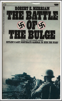 THE BATTLE OF THE BULGE - Hitler's Last Desperate Gamble to Win the War!
by
Robert E. Merriam
